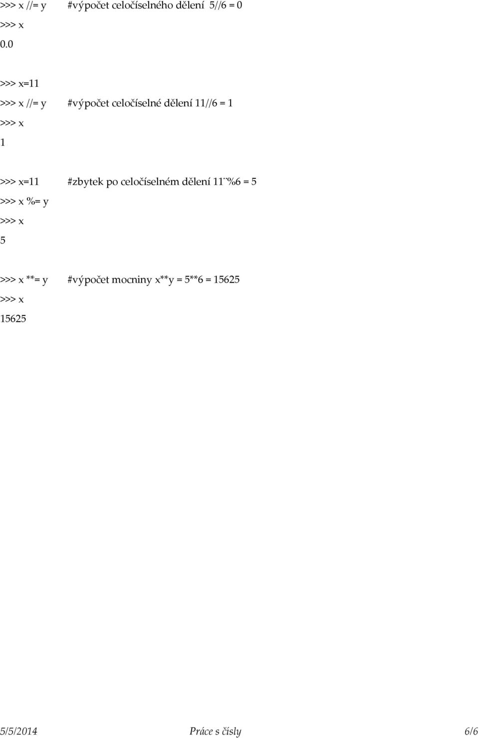 #zbytek po celočíselném dělení 11 %6 = 5 %= y 5 **= y