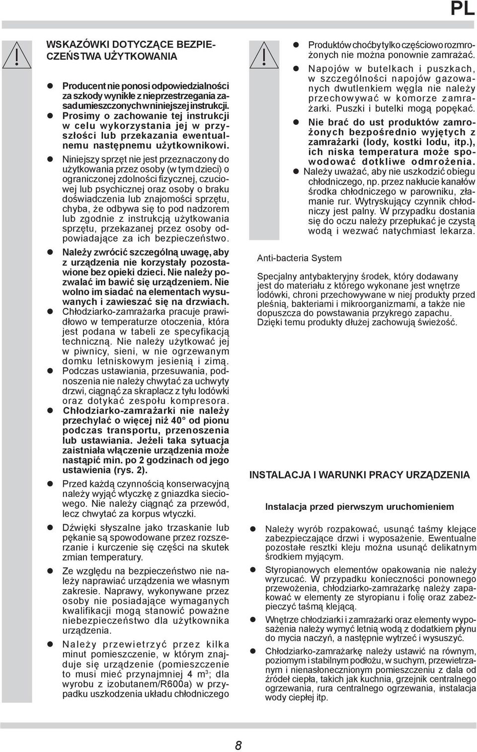 Niniejszy sprzęt nie jest przeznaczony do użytkowania przez osoby (w tym dzieci) o ograniczonej zdolności fizycznej, czuciowej lub psychicznej oraz osoby o braku doświadczenia lub znajomości sprzętu,