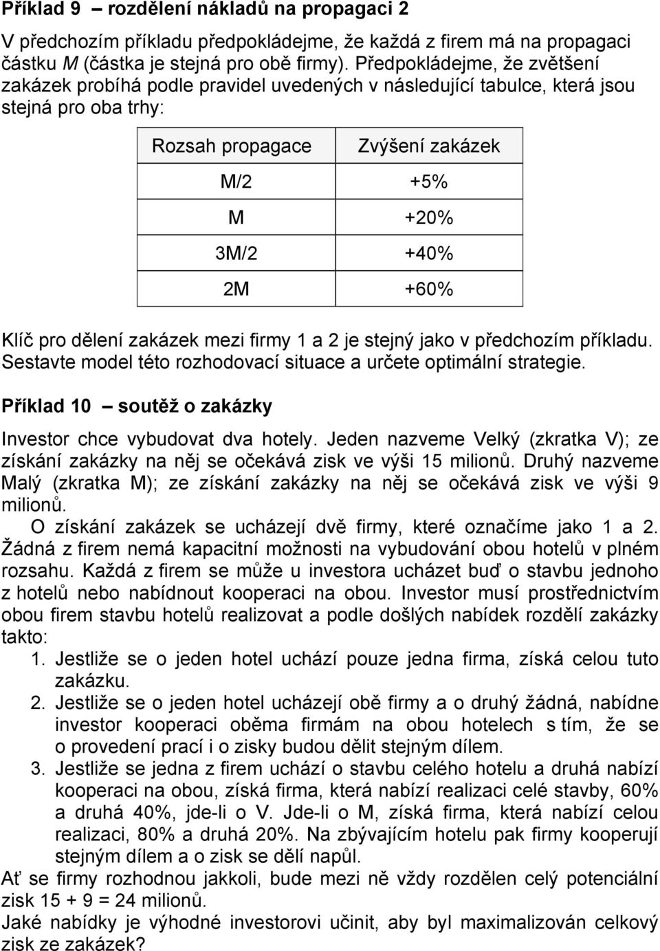 dělení zakázek mezi firmy 1 a 2 je stejný jako v předchozím příkladu. Sestavte model této rozhodovací situace a určete optimální strategie.