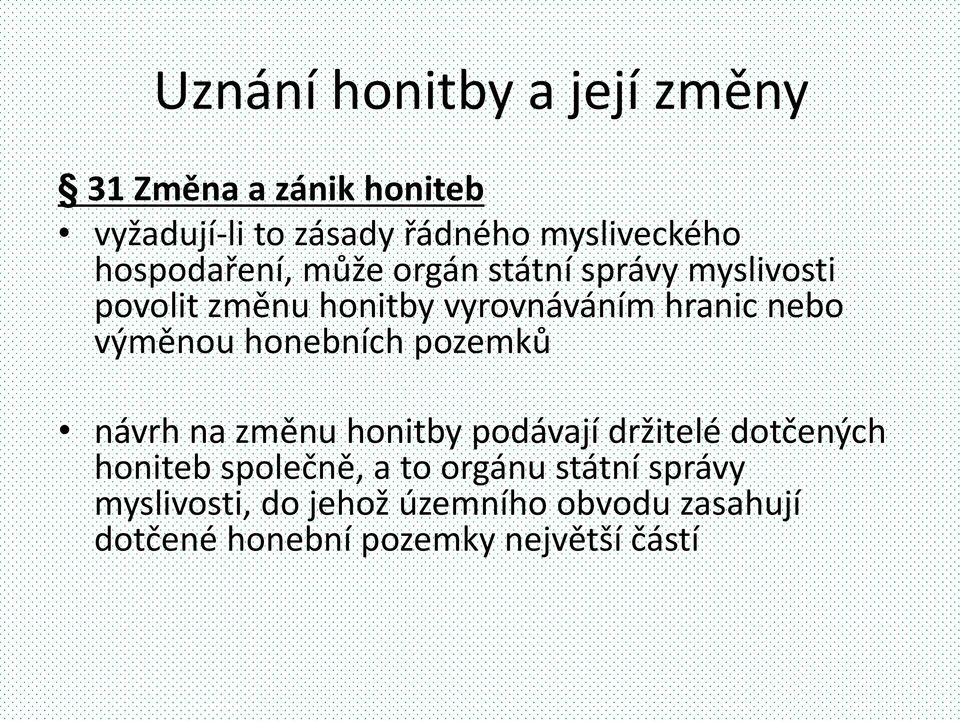 výměnou honebních pozemků návrh na změnu honitby podávají držitelé dotčených honiteb společně, a to