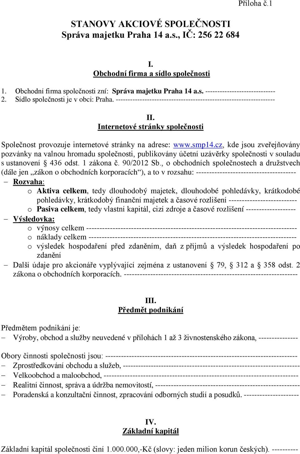 smp14.cz, kde jsou zveřejňovány pozvánky na valnou hromadu společnosti, publikovány účetní uzávěrky společnosti v souladu s ustanovení 436 odst. 1 zákona č. 90/2012 Sb.