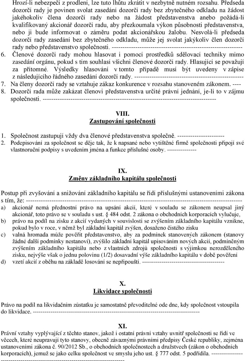 dozorčí radu, aby přezkoumala výkon působnosti představenstva, nebo ji bude informovat o záměru podat akcionářskou žalobu.