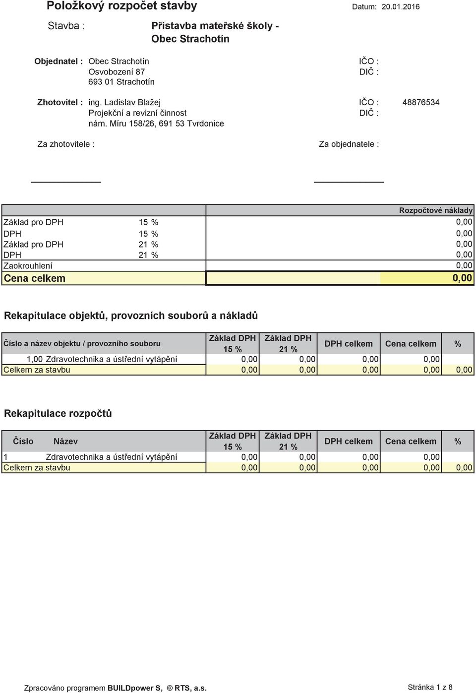 Míru 158/26, 691 53 Tvrdonice Za zhotovitele : Za objednatele : Základ pro DPH 15 % DPH 15 % Základ pro DPH 21 % DPH 21 % Zaokrouhlení Cena celkem Rozpočtové náklady Rekapitulace objektů,