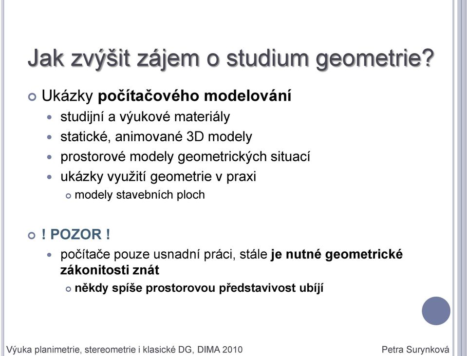 modely geometrických situací ukázky vyuţití geometrie v praxi modely stavebních ploch! POZOR!