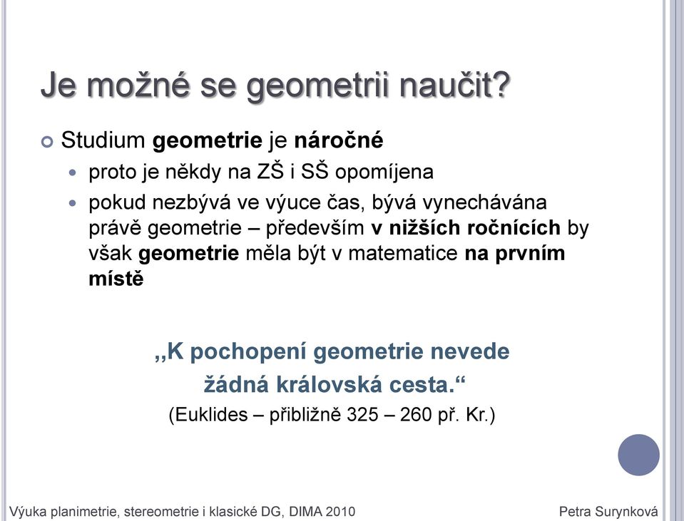 bývá vynechávána právě geometrie především v nižších ročnících by však geometrie měla být v