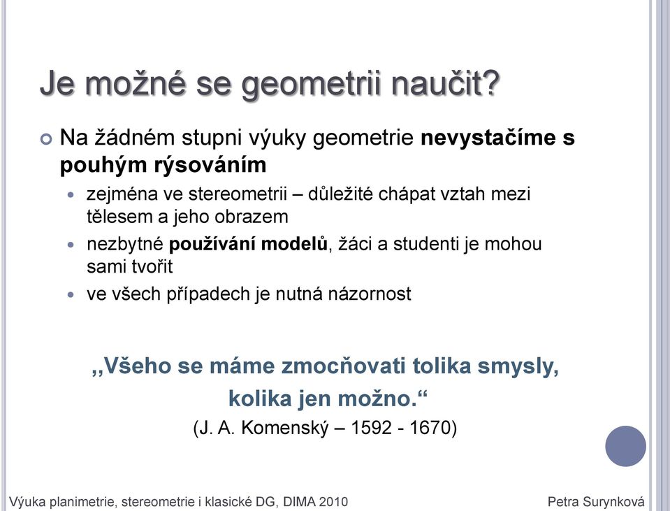 chápat vztah mezi tělesem a jeho obrazem nezbytné používání modelů, ţáci a studenti je mohou sami