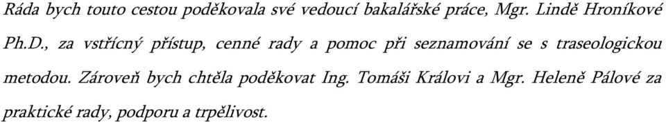 , za vstřícný přístup, cenné rady a pomoc při seznamování se s