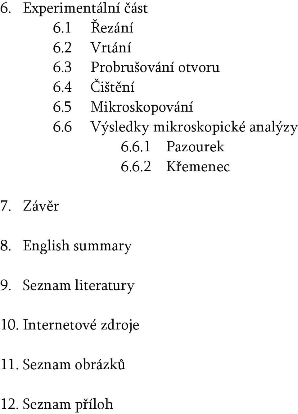 6 Výsledky mikroskopické analýzy 6.6.1 Pazourek 6.6.2 Křemenec 7.