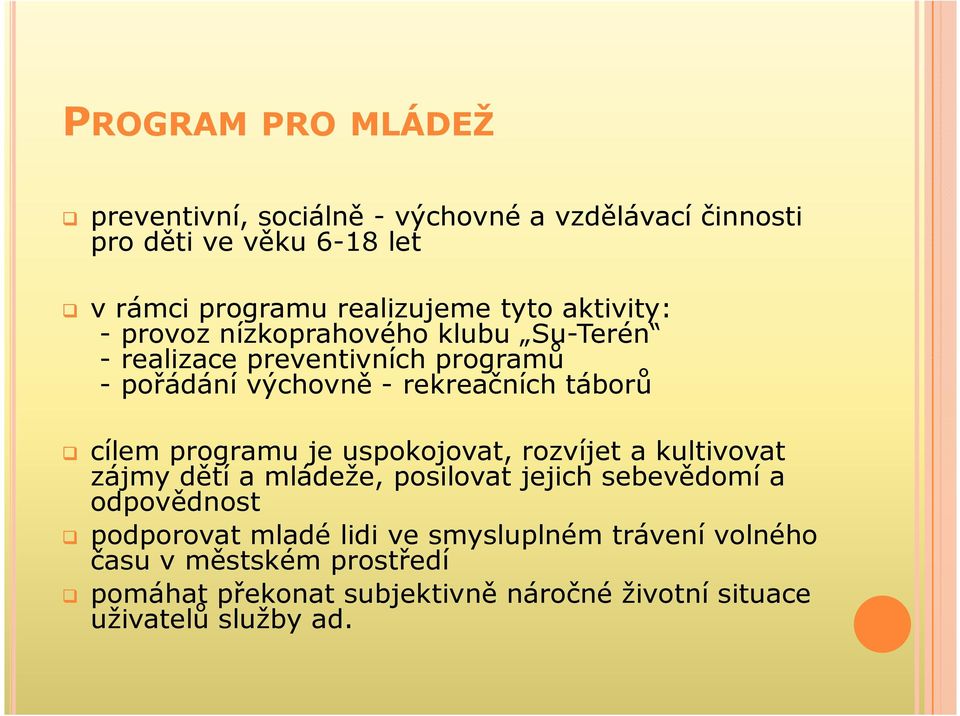 cílem programu je uspokojovat, rozvíjet a kultivovat zájmy dětí a mládeže, posilovat jejich sebevědomí a odpovědnost podporovat