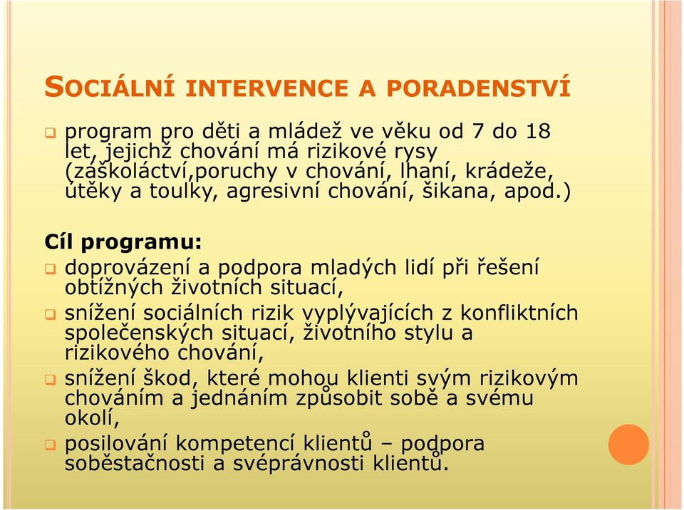 ) Cíl programu: doprovázení a podpora mladých lidí při řešení obtížných životních situací, snížení sociálních rizik vyplývajících z konfliktních