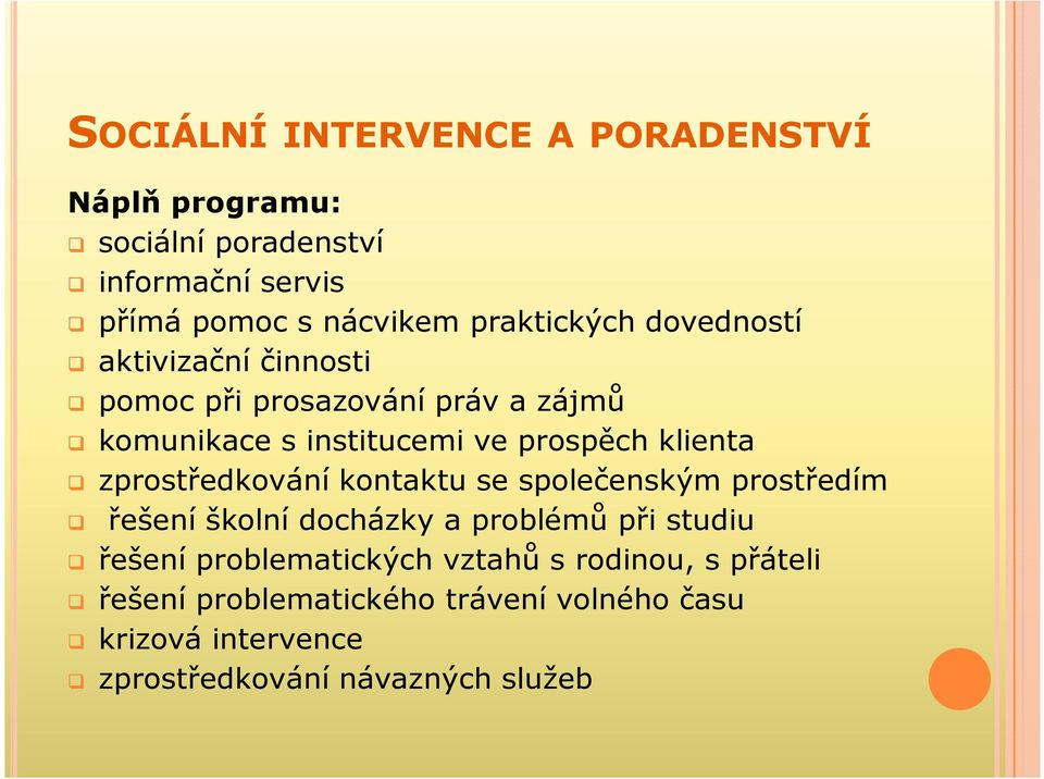 klienta zprostředkování kontaktu se společenským prostředím řešení školní docházky a problémů při studiu řešení