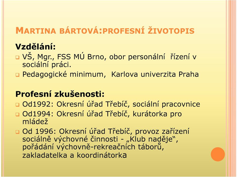 pracovnice Od1994: Okresní úřad Třebíč, kurátorka pro mládež Od 1996: Okresní úřad Třebíč, provoz zařízení