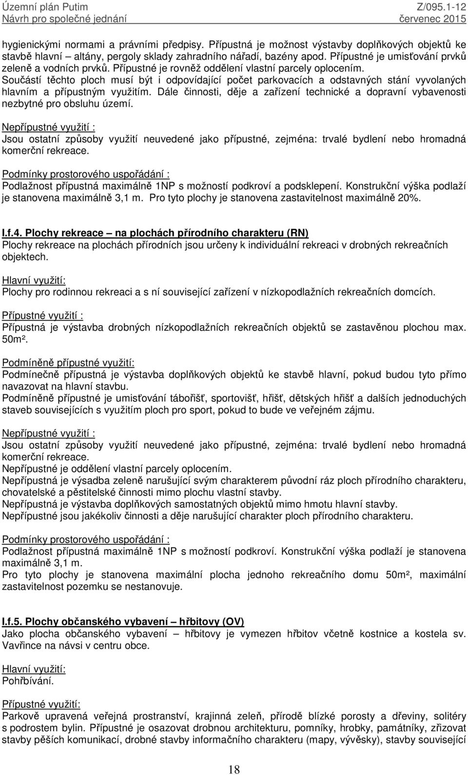 Součástí těchto ploch musí být i odpovídající počet parkovacích a odstavných stání vyvolaných hlavním a přípustným využitím.