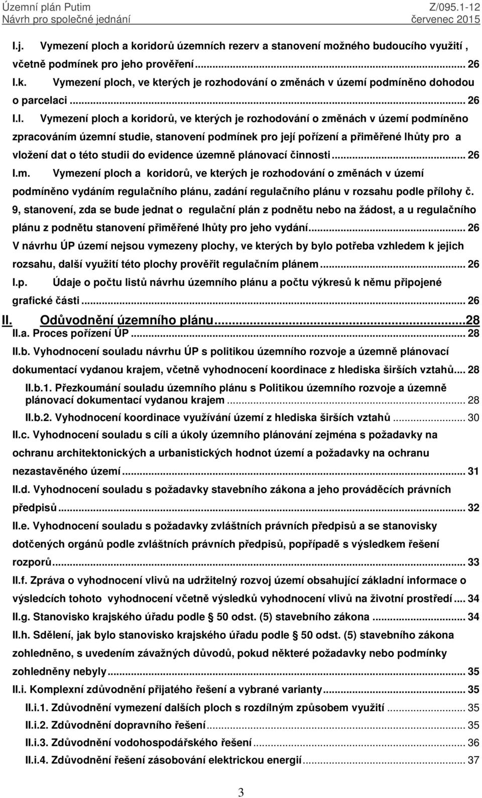 Vymezení ploch a koridorů, ve kterých je rozhodování o změnách v území podmíněno zpracováním územní studie, stanovení podmínek pro její pořízení a přiměřené lhůty pro a vložení dat o této studii do