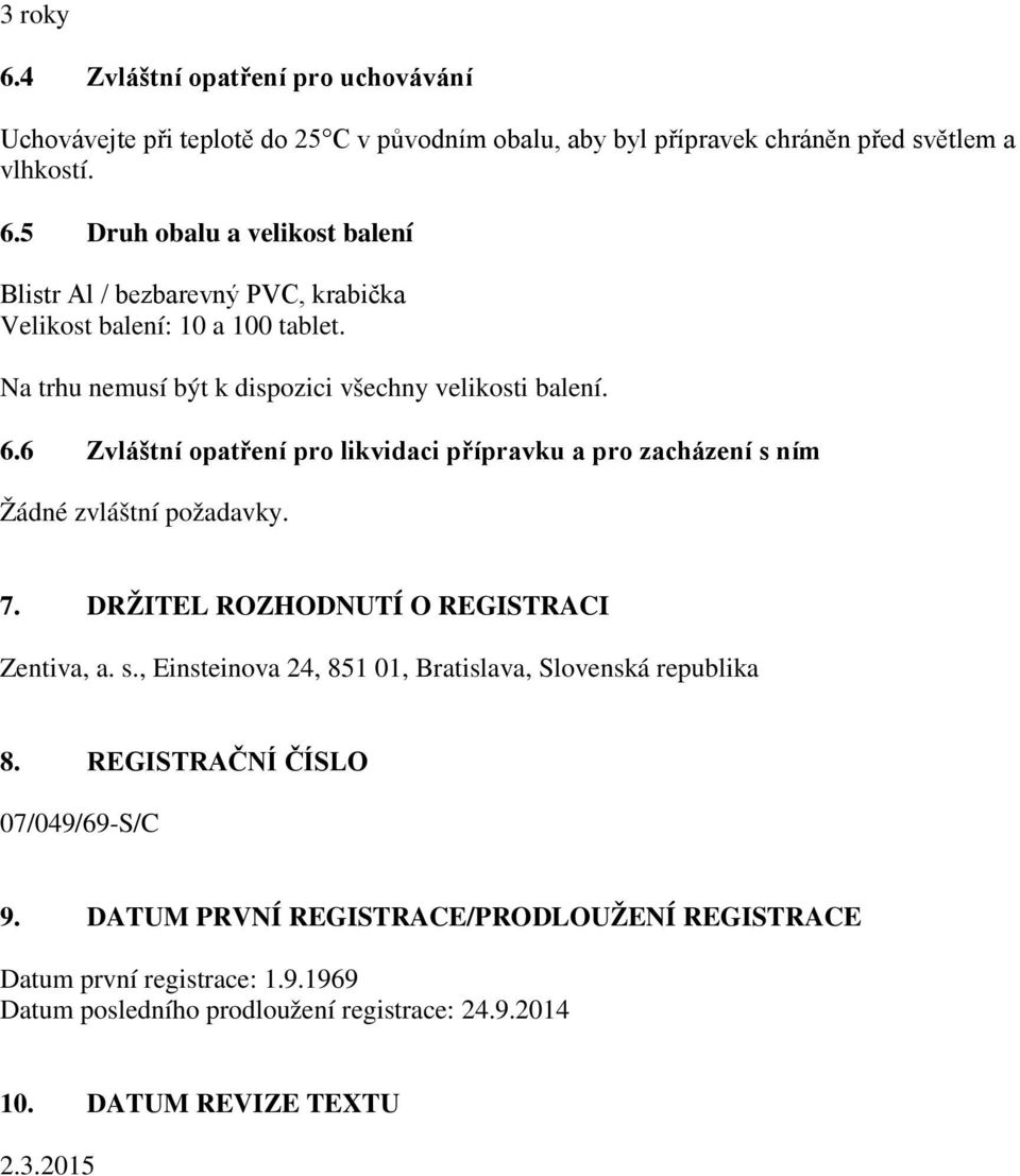 DRŽITEL ROZHODNUTÍ O REGISTRACI Zentiva, a. s., Einsteinova 24, 851 01, Bratislava, Slovenská republika 8. REGISTRAČNÍ ČÍSLO 07/049/69-S/C 9.