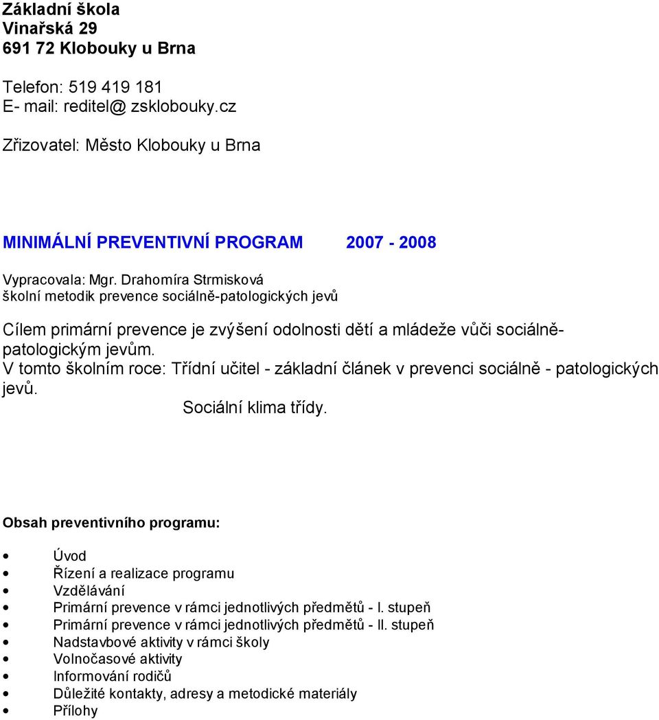 V tomto školním roce: Třídní učitel - základní článek v prevenci sociálně - patologických jevů. Sociální klima třídy.