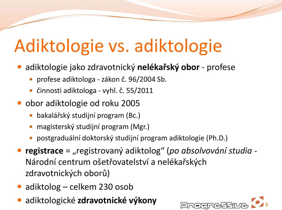 ) magisterský studijní program (Mgr.) postgraduální doktorský studijní program adiktologie (Ph.D.