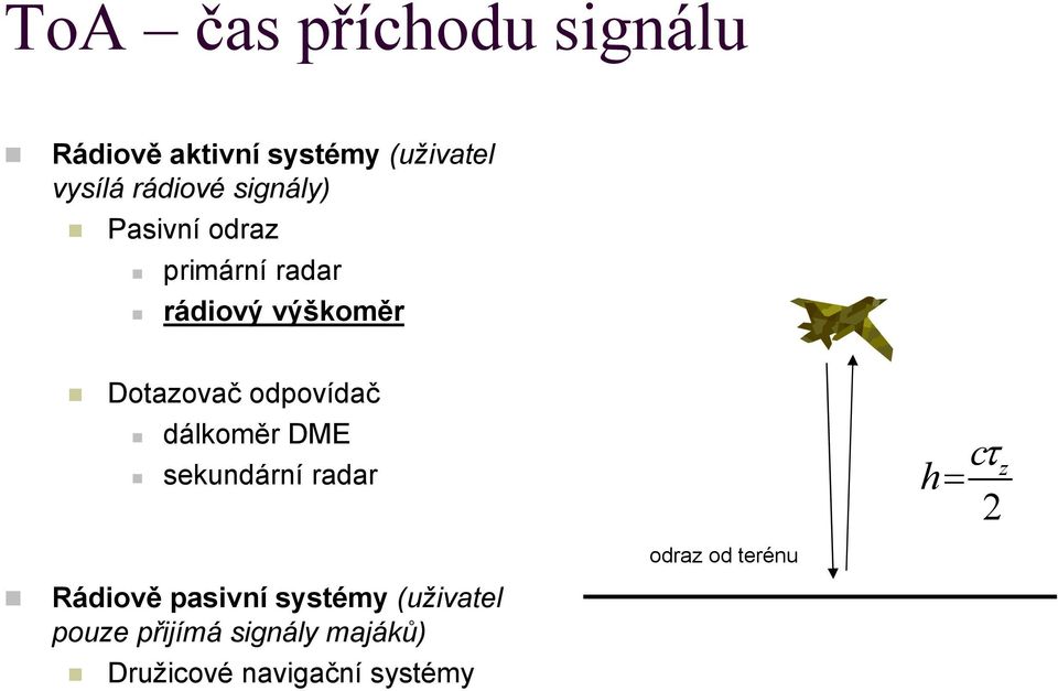 odpovídač dálkoměr DME sekundární radar Rádiově pasivní systémy (uživatel