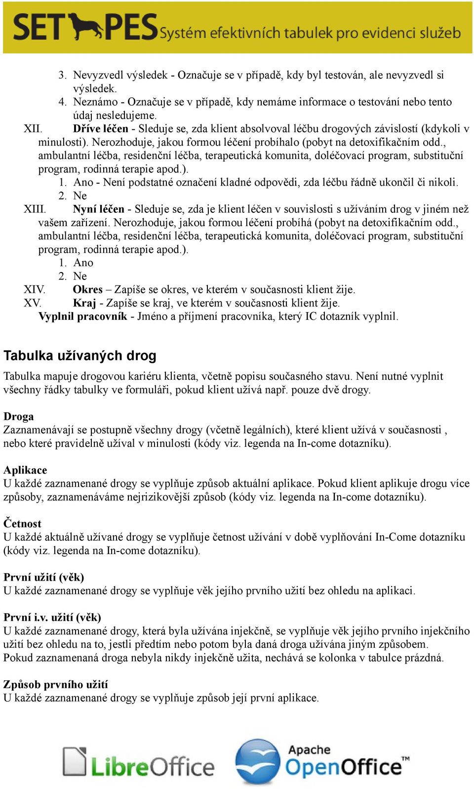 , ambulantní léčba, residenční léčba, terapeutická komunita, doléčovací program, substituční program, rodinná terapie apod.). 1.