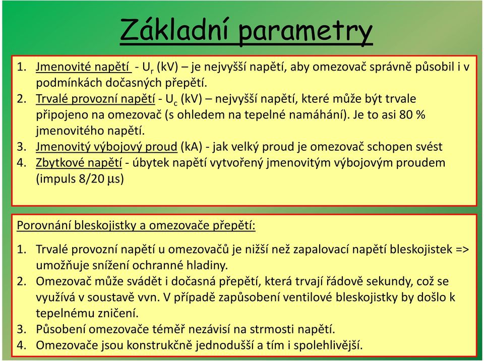 Jmenovitý výbojový proud(ka) - jak velký proud je omezovač schopen svést 4.