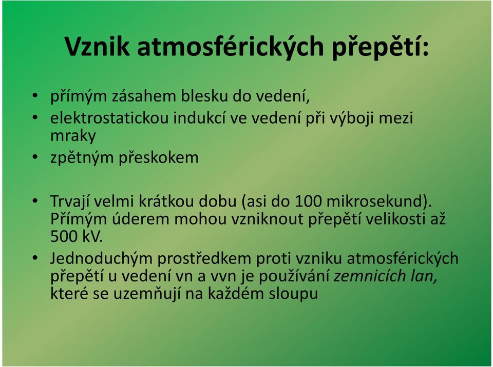 mikrosekund). Přímým úderem mohou vzniknout přepětí velikosti až 500 kv.