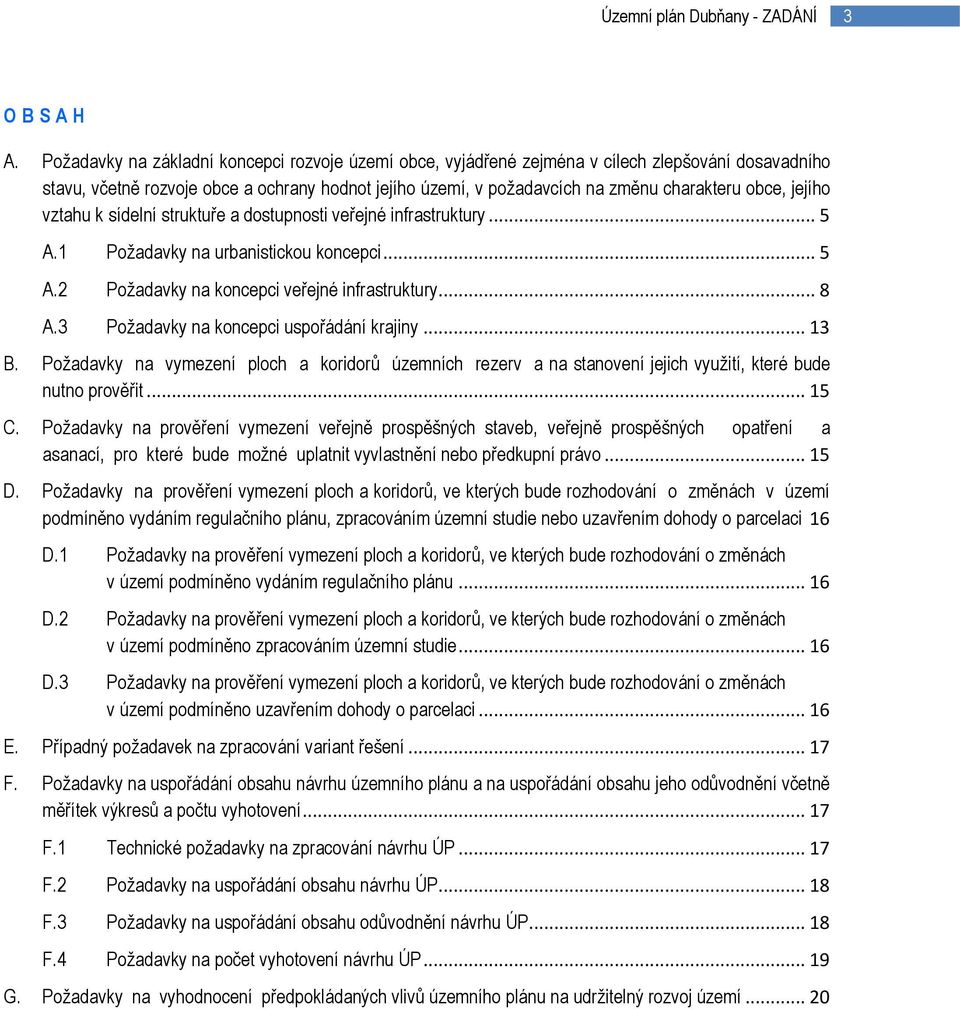 jejího vztahu k sídelní struktuře a dostupnosti veřejné infrastruktury... 5 A.1 Požadavky na urbanistickou koncepci... 5 A.2 Požadavky na koncepci veřejné infrastruktury... 8 A.