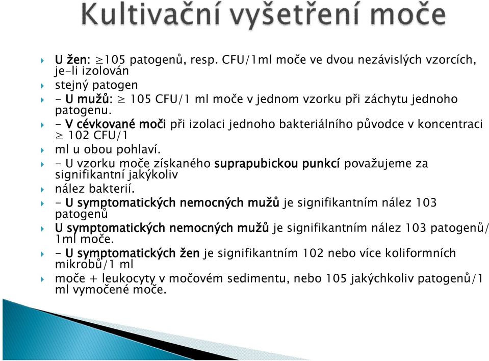 - U vzorku moče získaného suprapubickou punkcí považujeme za signifikantní jakýkoliv nález bakterií.