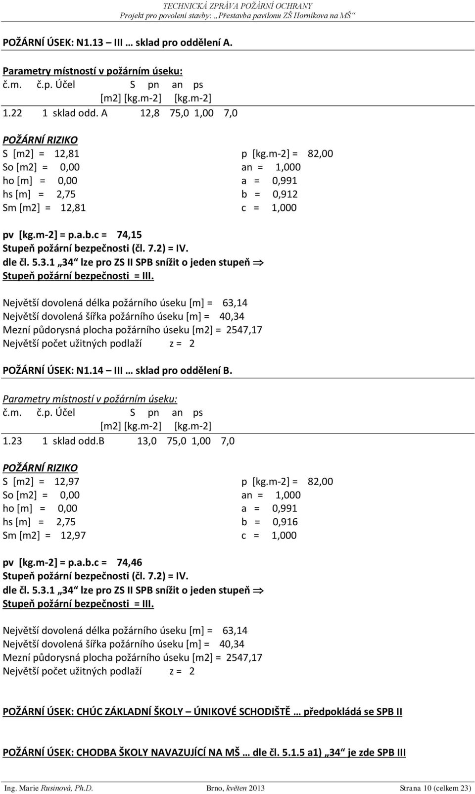 1 34 lze pro ZS II SPB snížit o jeden stupeň Stupeň požární bezpečnosti = III.