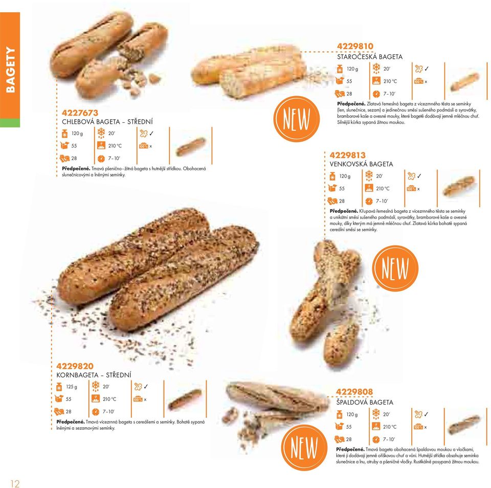 chuť. Silnější kůrka sypaná žitnou moukou. 55 210 ºC 7 10 Předpečené. Tmavá pšenično žitná bageta s hutnější střídkou. Obohacená slunečnicovými a lněnými semínky.