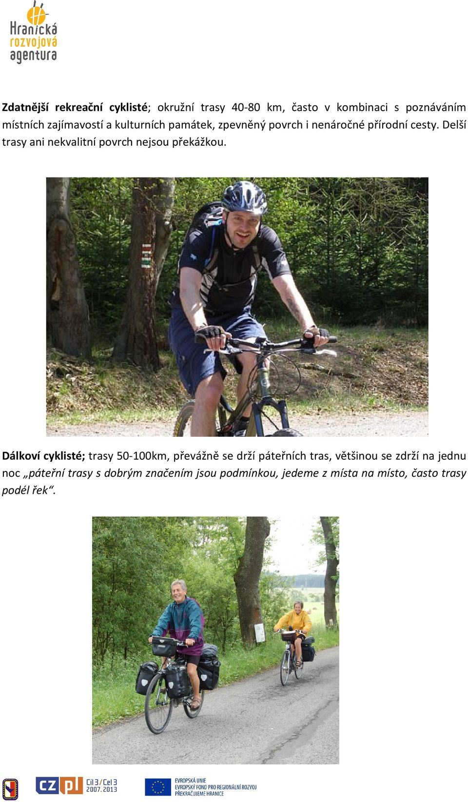 Delší trasy ani nekvalitní povrch nejsou překážkou.