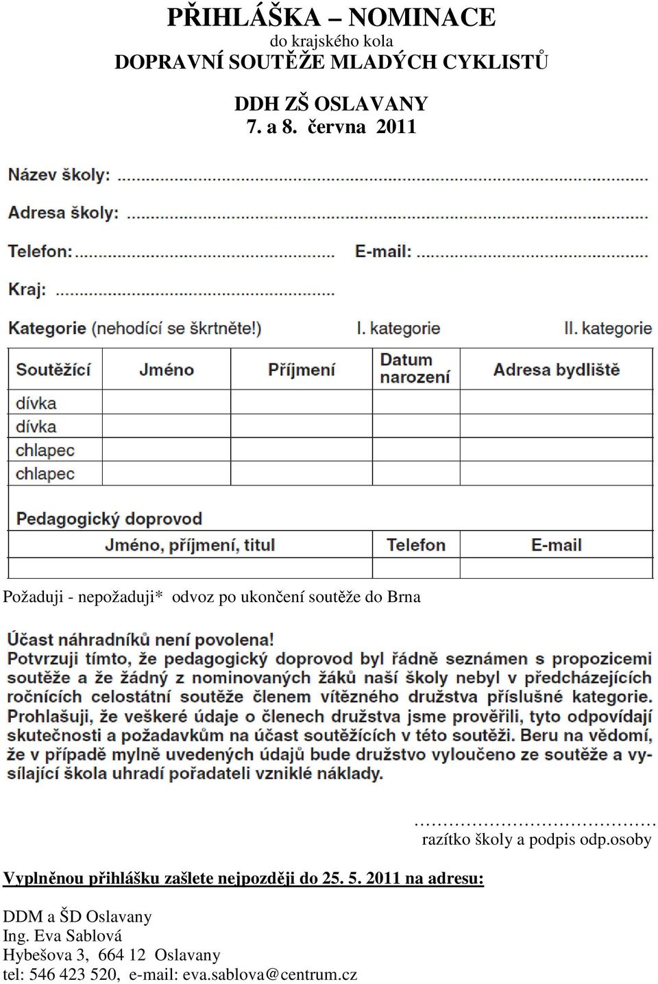 zašlete nejpozději do 25. 5. 2011 na adresu: DDM a ŠD Oslavany Ing.
