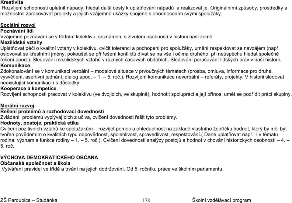 Sociální rozvoj Poznávání lidí Vzájemné poznávání se v tídním kolektivu, seznámení s životem osobností v historii naší zem.