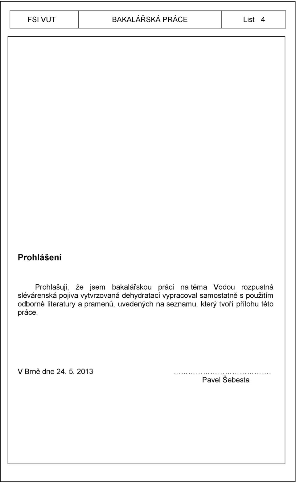 vypracoval samostatně s použitím odborné literatury a pramenů, uvedených na