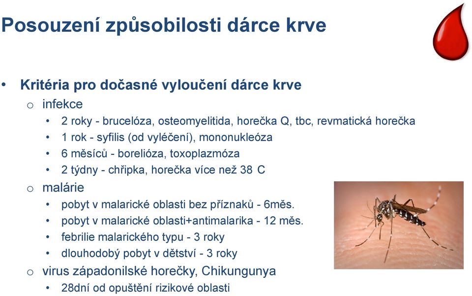 více než 38 C o malárie pobyt v malarické oblasti bez příznaků - 6měs. pobyt v malarické oblasti+antimalarika - 12 měs.