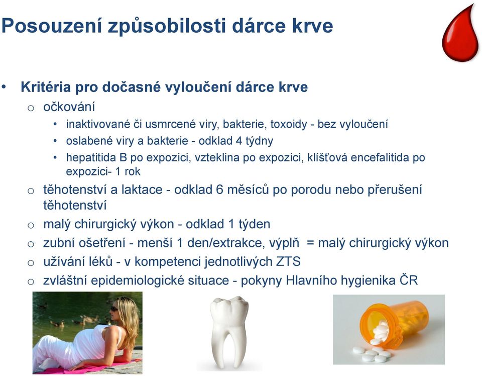 těhotenství a laktace - odklad 6 měsíců po porodu nebo přerušení těhotenství o malý chirurgický výkon - odklad 1 týden o zubní ošetření - menší 1