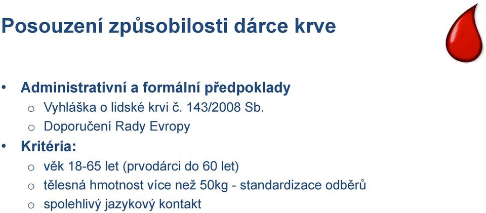 o Doporučení Rady Evropy Kritéria: o věk 18-65 let (prvodárci do 60