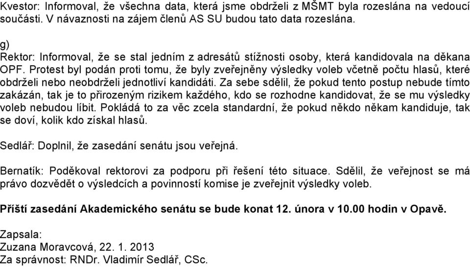 Protest byl podán proti tomu, že byly zveřejněny výsledky voleb včetně počtu hlasů, které obdrželi nebo neobdrželi jednotliví kandidáti.