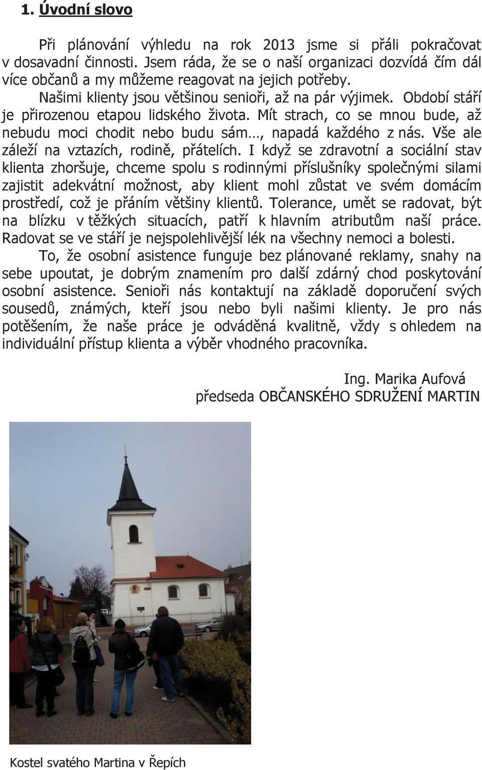 Vše ale záleží na vztazích, rodině, přátelích.