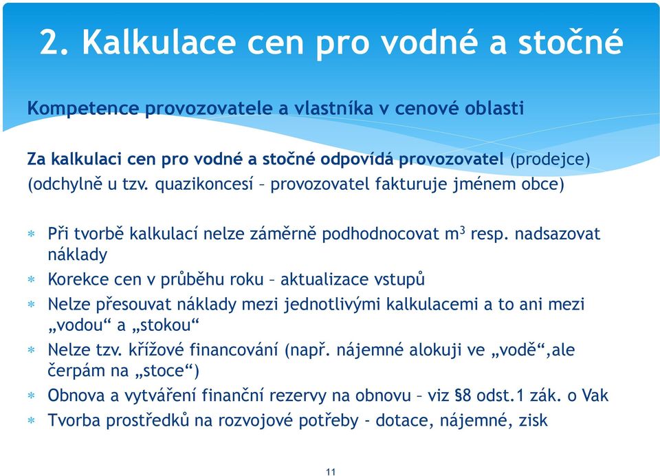 nadsazovat náklady Korekce cen v průběhu roku aktualizace vstupů Nelze přesouvat náklady mezi jednotlivými kalkulacemi a to ani mezi vodou a stokou Nelze tzv.