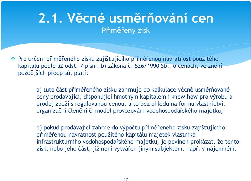 prodej zboží s regulovanou cenou, a to bez ohledu na formu vlastnictví, organizační členění či model provozování vodohospodářského majetku, b) pokud prodávající zahrne do výpočtu přiměřeného zisku