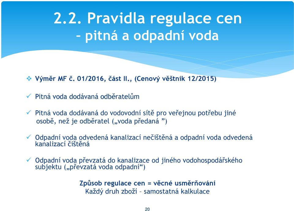 osobě, než je odběratel ( voda předaná ) Odpadní voda odvedená kanalizací nečištěná a odpadní voda odvedená kanalizací čištěná