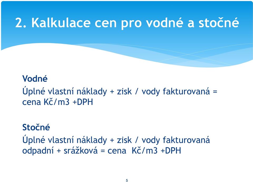 Kč/m3 +DPH Stočné Úplné vlastní náklady + zisk /