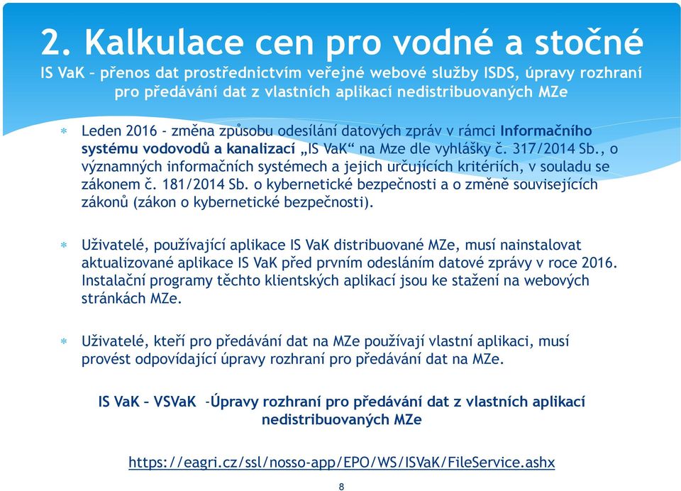 , o významných informačních systémech a jejich určujících kritériích, v souladu se zákonem č. 181/2014 Sb. o kybernetické bezpečnosti a o změně souvisejících zákonů (zákon o kybernetické bezpečnosti).