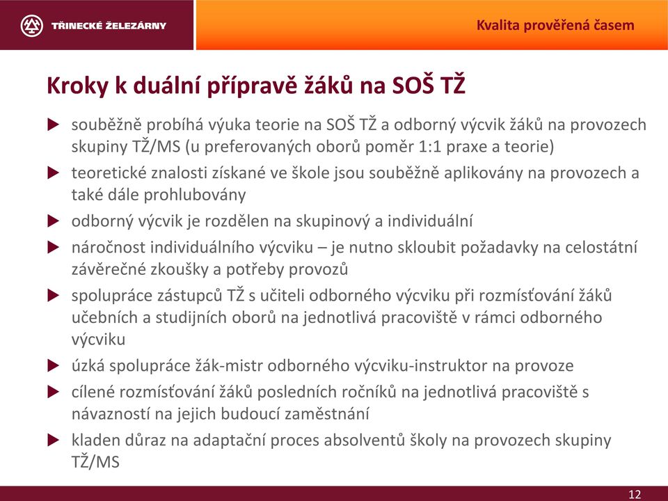 celostátní závěrečné zkoušky a potřeby provozů spolupráce zástupců TŽ s učiteli odborného výcviku při rozmísťování žáků učebních a studijních oborů na jednotlivá pracoviště v rámci odborného výcviku