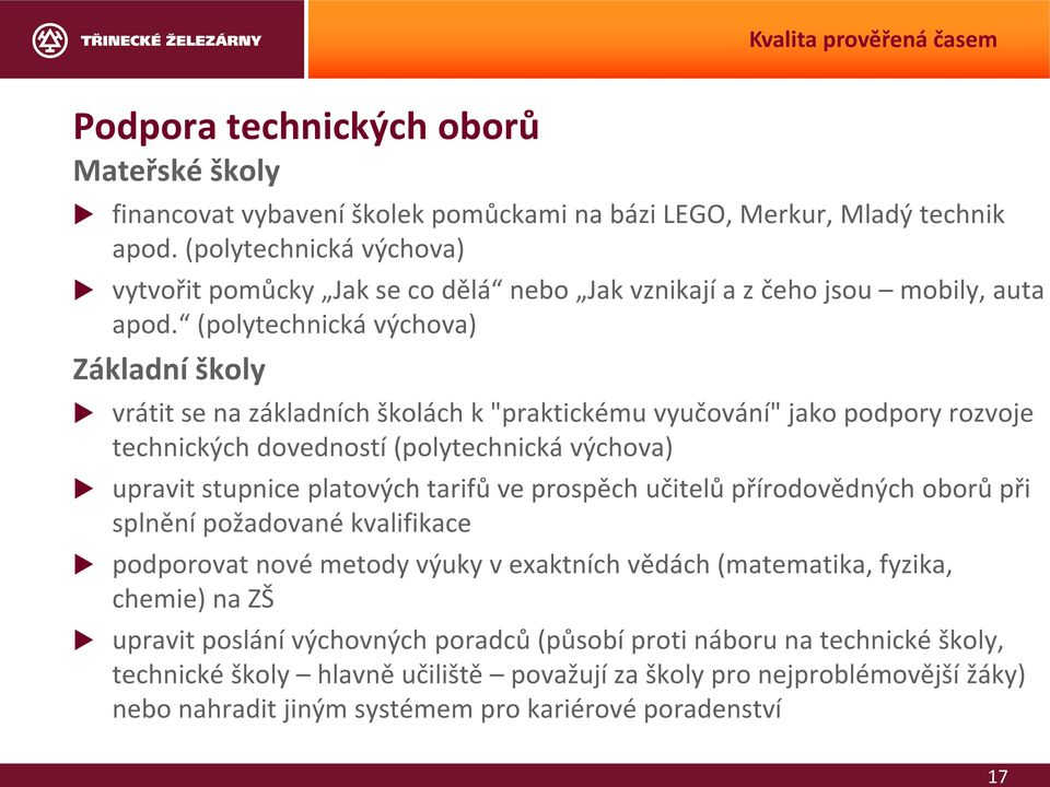 (polytechnická výchova) Základní školy vrátit se na základních školách k "praktickému vyučování" jako podpory rozvoje technických dovedností (polytechnická výchova) upravit stupnice platových tarifů