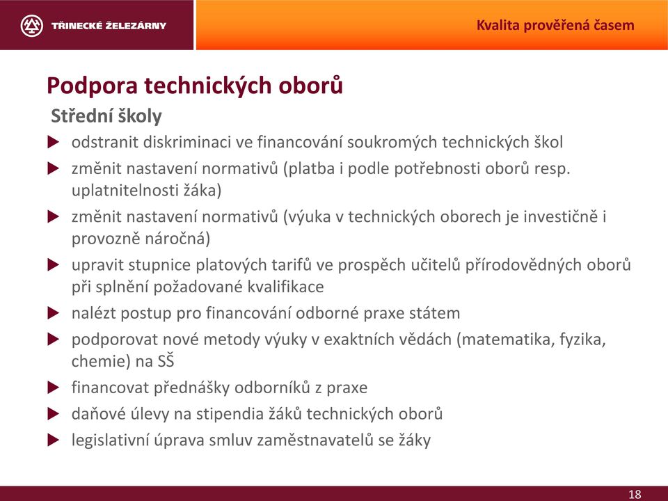 uplatnitelnosti žáka) změnit nastavení normativů (výuka v technických oborech je investičně i provozně náročná) upravit stupnice platových tarifů ve prospěch učitelů