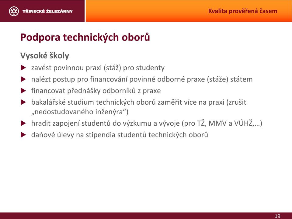 bakalářské studium technických oborů zaměřit více na praxi (zrušit nedostudovaného inženýra ) hradit