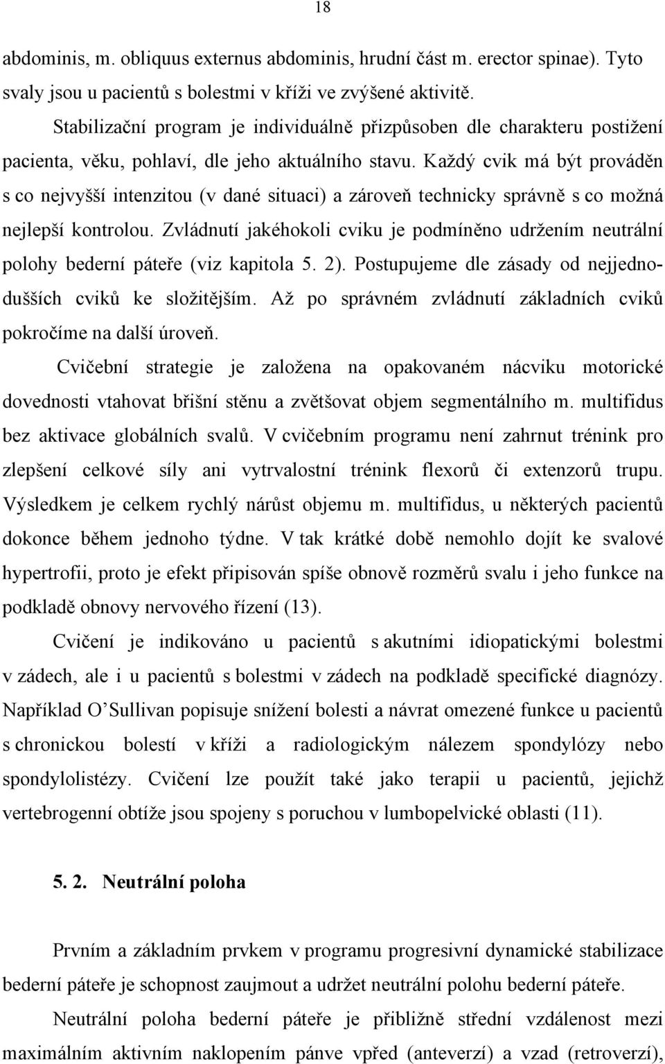 Každý cvik má být prováděn s co nejvyšší intenzitou (v dané situaci) a zároveň technicky správně s co možná nejlepší kontrolou.