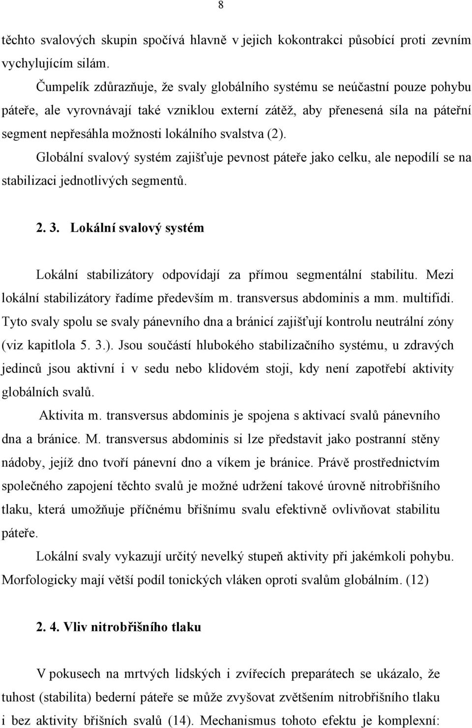 svalstva (2). Globální svalový systém zajišťuje pevnost páteře jako celku, ale nepodílí se na stabilizaci jednotlivých segmentů. 2. 3.