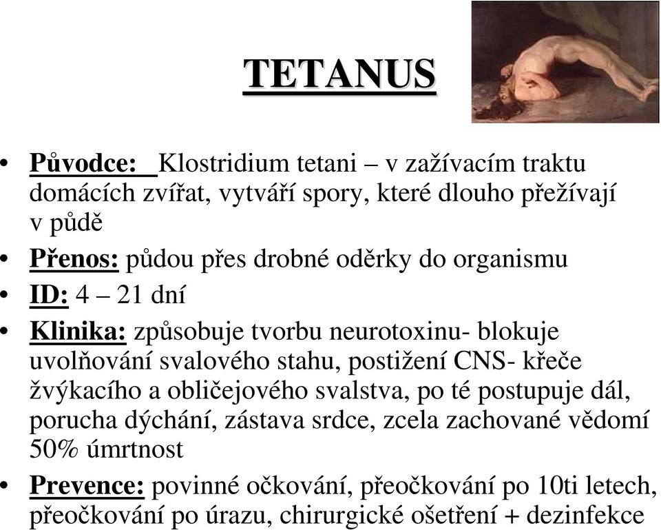 postižení CNS- křeče žvýkacího a obličejového svalstva, po té postupuje dál, porucha dýchání, zástava srdce, zcela zachované